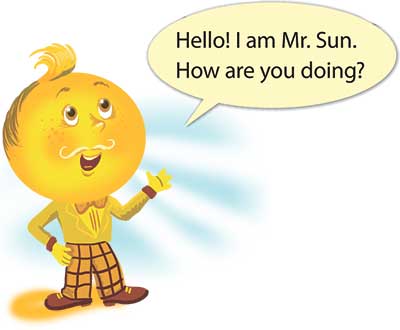 Hello! I am Mr. Sun. How are you doing?
